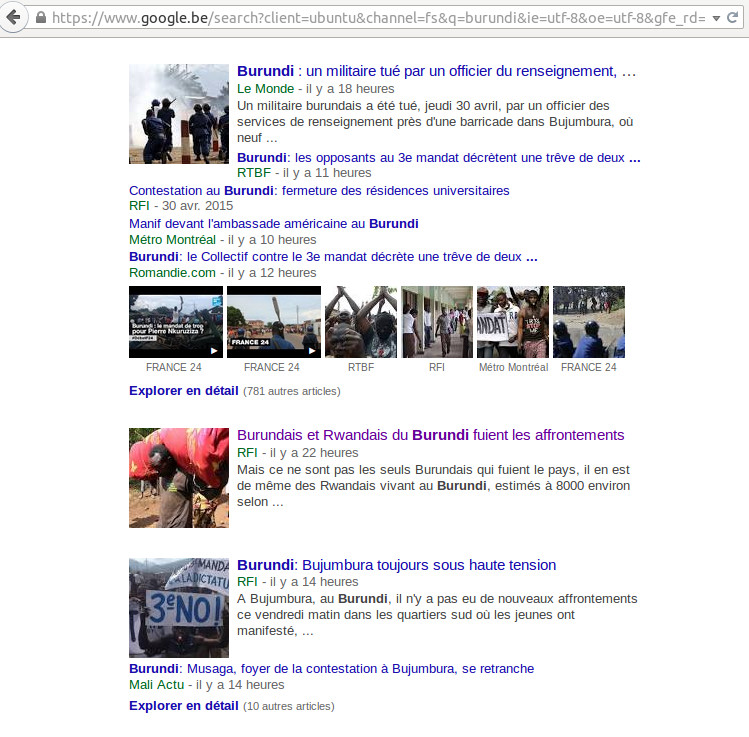 EXEMPLE 2 ( image – Recherche google 2 mai 2015 à 8:16 matin heure Française ) suite  :  Voici ceux qui écrivent sur le Burundi. Il y a un seule média “africain” MALI ACTU ( Réseau FRANCOPHONIE).  Sinon  je vois sur l’image :  LE MONDE ; LE SOIR; RFI ;  METRO MONTREAL,  ROMANDIE.COM;  FRANCE 24 ;  LE FIGARO; LALIBRE.BE; RADIO CANADA; ET COURRIER INTERNATIONALE.